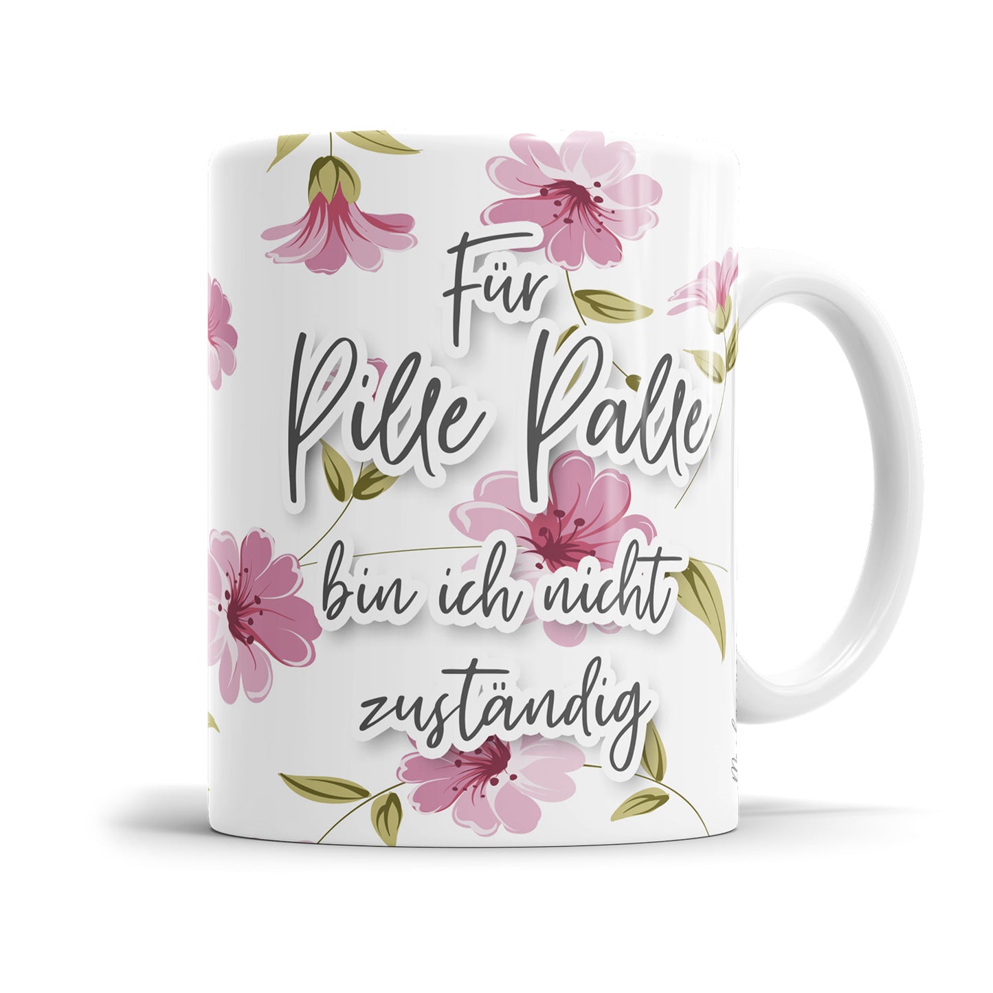 Für Pille Palle bin ich nicht zuständig Blumen freche Tasse mit Spruch