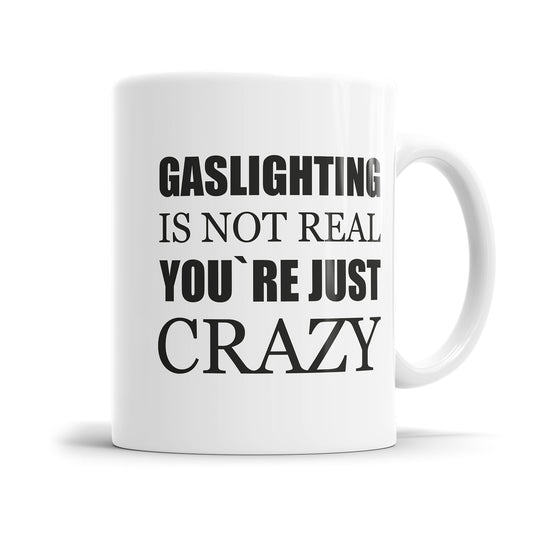 Gaslighting is not real you re crazy - Sprüche Tasse Fulima