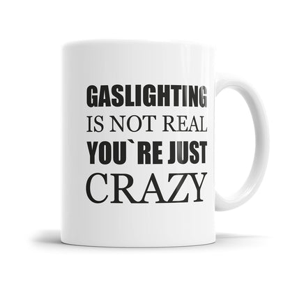 Gaslighting Is Not Real You're Crazy - Lustige Sprüche Tasse für Alltag & Büro - Fulima