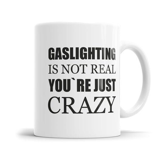 Gaslighting Is Not Real You're Crazy - Lustige Sprüche Tasse für Alltag & Büro - Fulima
