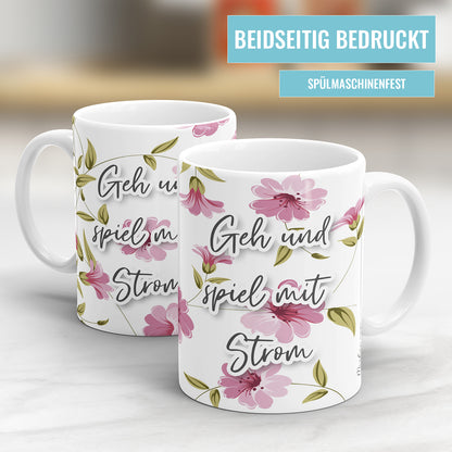 Geh und spiel mit Strom Blumen freche Tasse mit Spruch - Fulima