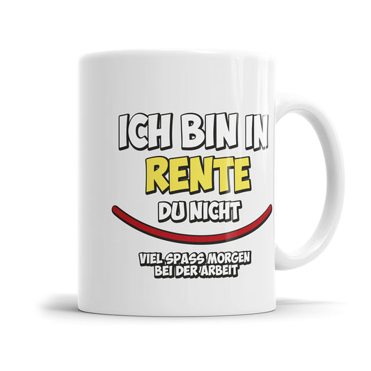 Rente Tasse Ich bin in Rente du nicht viel Spass morgen bei der Arbeit Fulima