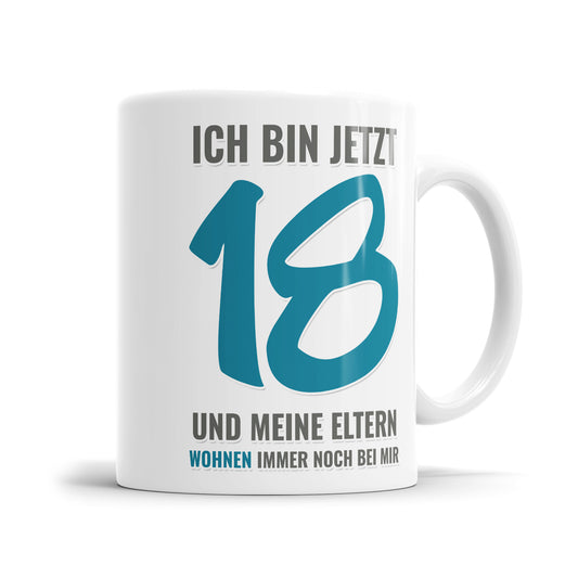 Ich bin jetzt 18 und meine Eltern wohnen immer noch bei mir - Geburtstag Tasse Blau - Fulima