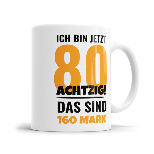 Ich bin jetzt 80 das sind 160 Mark - Geburtstag Tasse - Fulima
