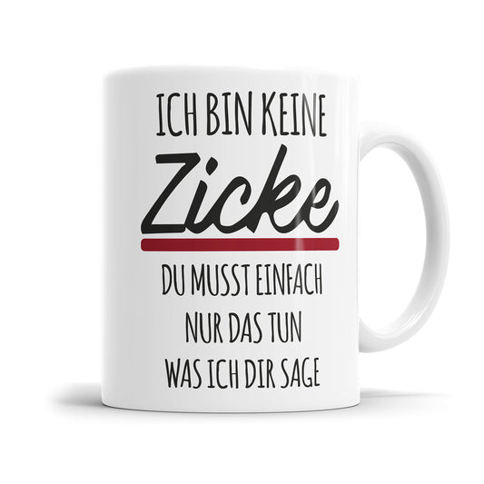 Lustige Sprüche Tasse - "Ich bin keine Zicke, du musst einfach nur tun, was ich sage" - Geschenkidee - Fulima