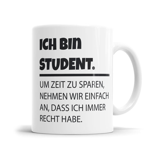 Ich bin Student - Ich habe Recht - Studenten Tasse