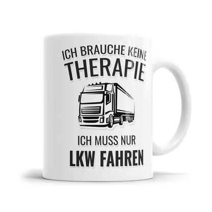 LKW Fahrer Tasse Ich brauche keine Therapie ich muss nur Lkw fahren - Fulima