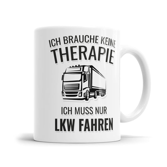 LKW Fahrer Tasse Ich brauche keine Therapie ich muss nur Lkw fahren - Fulima