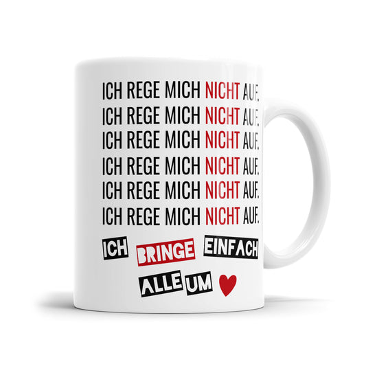 Lustige Sprüche Tasse - "Ich rege mich nicht auf, ich bringe einfach alle um" - Geschenkidee - Fulima