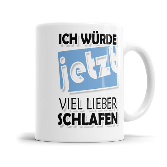 Lustige Spruch Tasse - 'Ich würde jetzt viel lieber schlafen' - Geschenkidee - Fulima