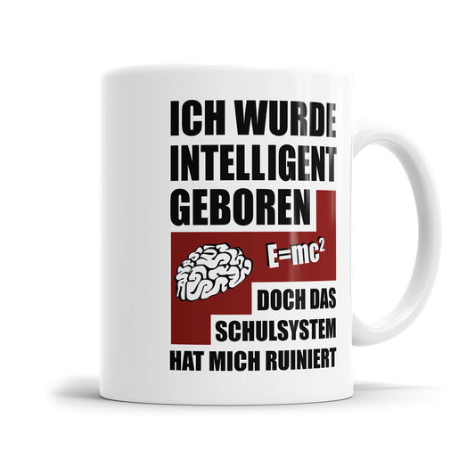 Tasse mit Spruch Ich wurde Intelligent geboren doch das Schulsystem hat mich ruiniert Fulima