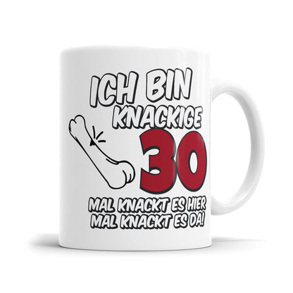 Ich bin knackige 30 mal knackt es hier mal knackt es da - 30 Geburtstag Tasse