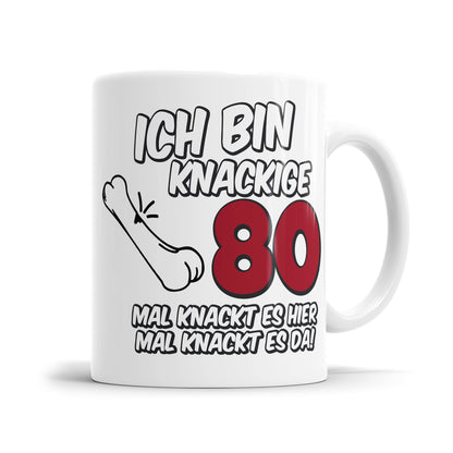 Ich bin knackige 80 mal knackt es hier mal knackt es da - 80 Geburtstag Tasse