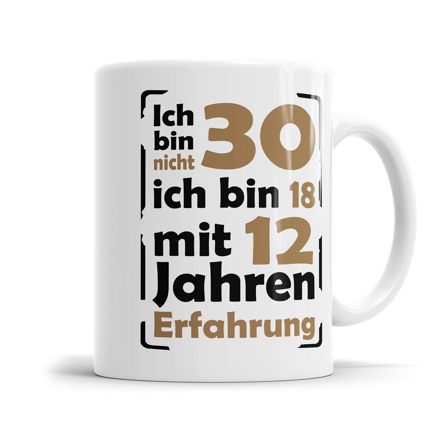 Ich bin nicht 30 ich bin 18 mit 12 Jahren Erfahrung 30 Geburtstag Tasse Fulima