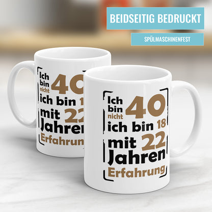 Ich bin nicht 40 ich bin 18 mit 22 Jahren Erfahrung 40 Geburtstag Tasse Fulima