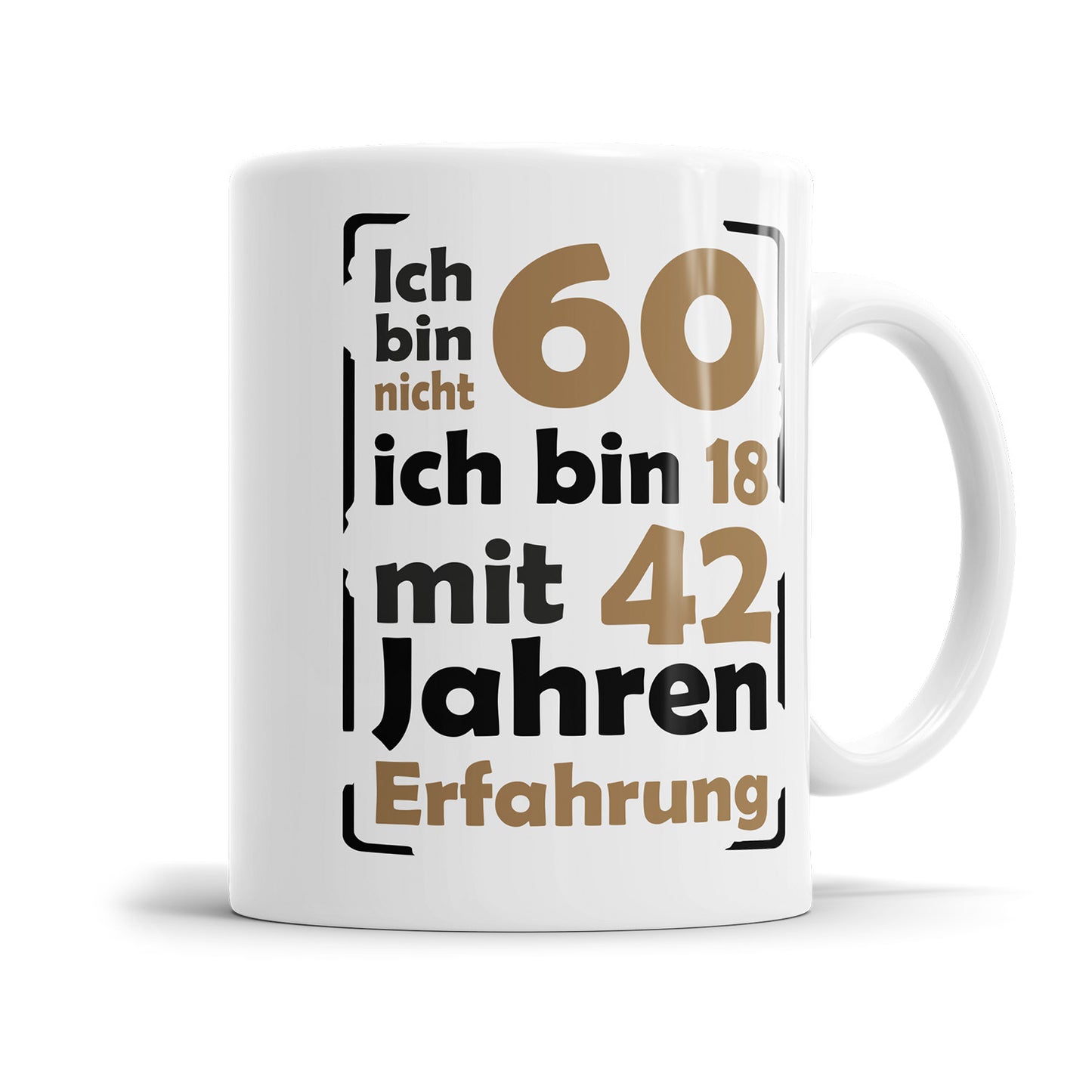 Ich bin nicht 60 ich bin 18 mit 42 Jahren Erfahrung 60 Geburtstag Tasse