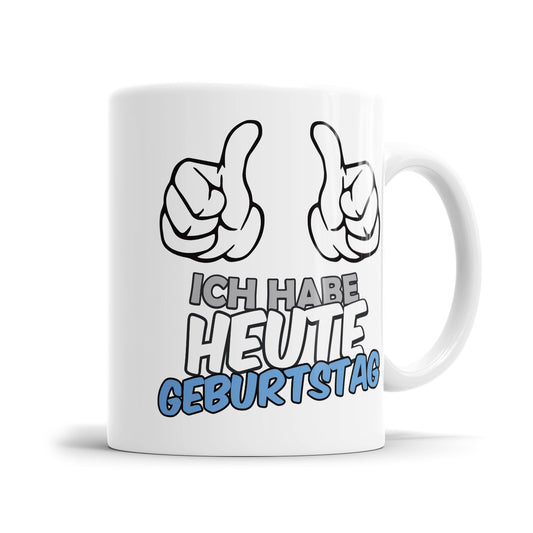 Ich habe heute Geburtstag Sprüche Tasse