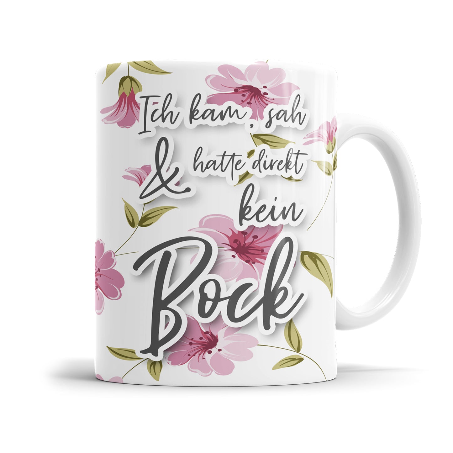 Ich kam, sah und hatte direkt kein Bock Blumen freche Tasse mit Spruch