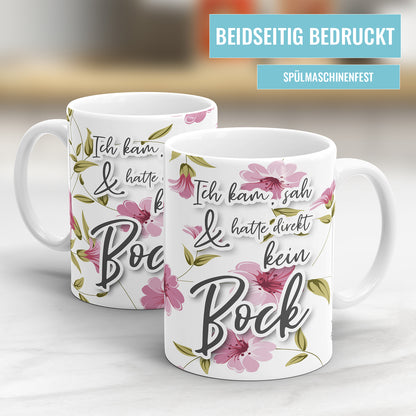Ich kam, sah und hatte direkt kein Bock Blumen freche Tasse mit Spruch