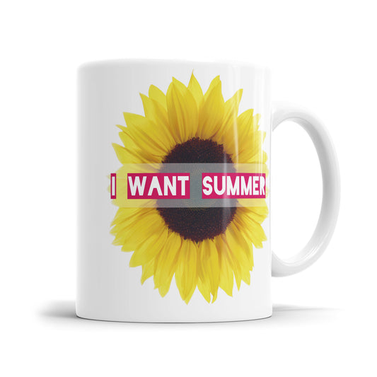 I Want Summer - Sonnenblume Sprüche Tasse – Lustige Sommer Tasse - Fulima