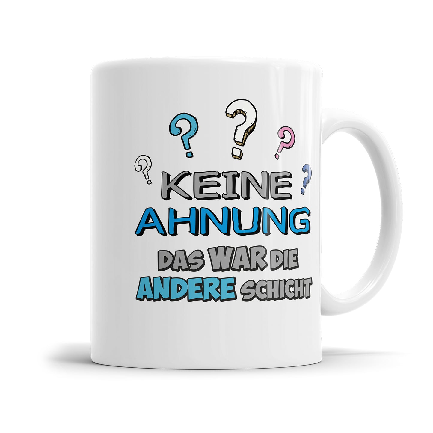 Tasse mit Spruch - Keine Ahnung das war die andere Schicht