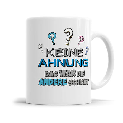 Lustige Arbeitstasse – "Keine Ahnung, das war die andere Schicht" – Geschenkidee - Fulima