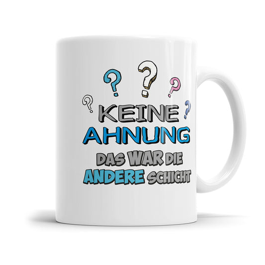 Lustige Arbeitstasse – "Keine Ahnung, das war die andere Schicht" – Geschenkidee - Fulima