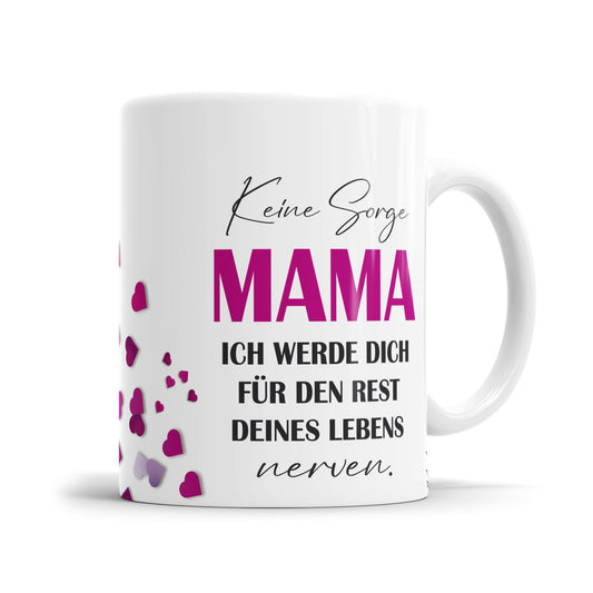 Lustige Mama Tasse - "Keine Sorge Mama, ich werde dich für den Rest deines Lebens nerven" - Geschenkidee - Fulima