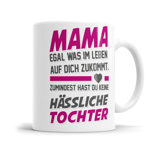 Mama egal was auf dich zukommt keine hässliche Tochter Mama Tasse Fulima