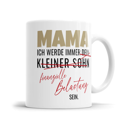 Mama ich werde immer deine finanzielle Belastung Sohn sein - Beste Mama Tasse