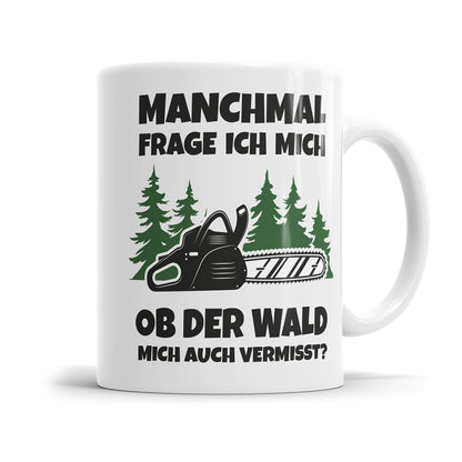 Lustige Holzfäller Tasse – Manchmal frage ich mich, ob der Wald mich auch vermisst – Geschenkidee - Fulima