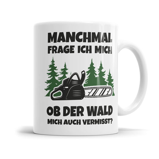 Lustige Holzfäller Tasse – Manchmal frage ich mich, ob der Wald mich auch vermisst – Geschenkidee - Fulima