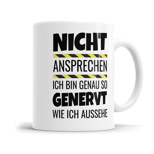 Tasse mit Spruch Nicht ansprechen ich bin genau so genervt wie ich aussehe Fulima