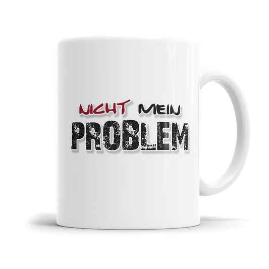 Lustige Sprüche Tasse – Nicht mein Problem – Büro & Alltag - Fulima