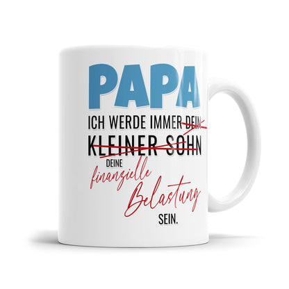 Papa ich werde immer deine finanzielle Belastung Sohn sein - Bester Papa Tasse