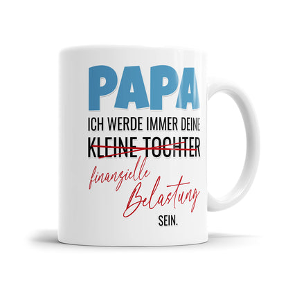 Papa ich werde immer deine finanzielle Belastung Tochter sein - Bester Papa Tasse - Fulima