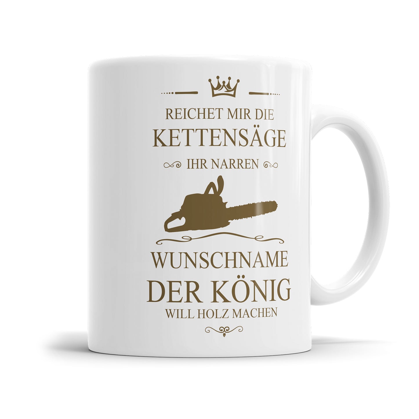 Reichet mir die Kettensäge ihr Narren NAME der König will holz machen - Holzfäller Tasse