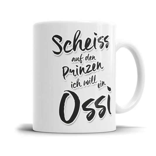 Lustige Sprüche Tasse – "Scheiß auf den Prinzen, ich will ein Ossi" – Geschenkidee - Fulima
