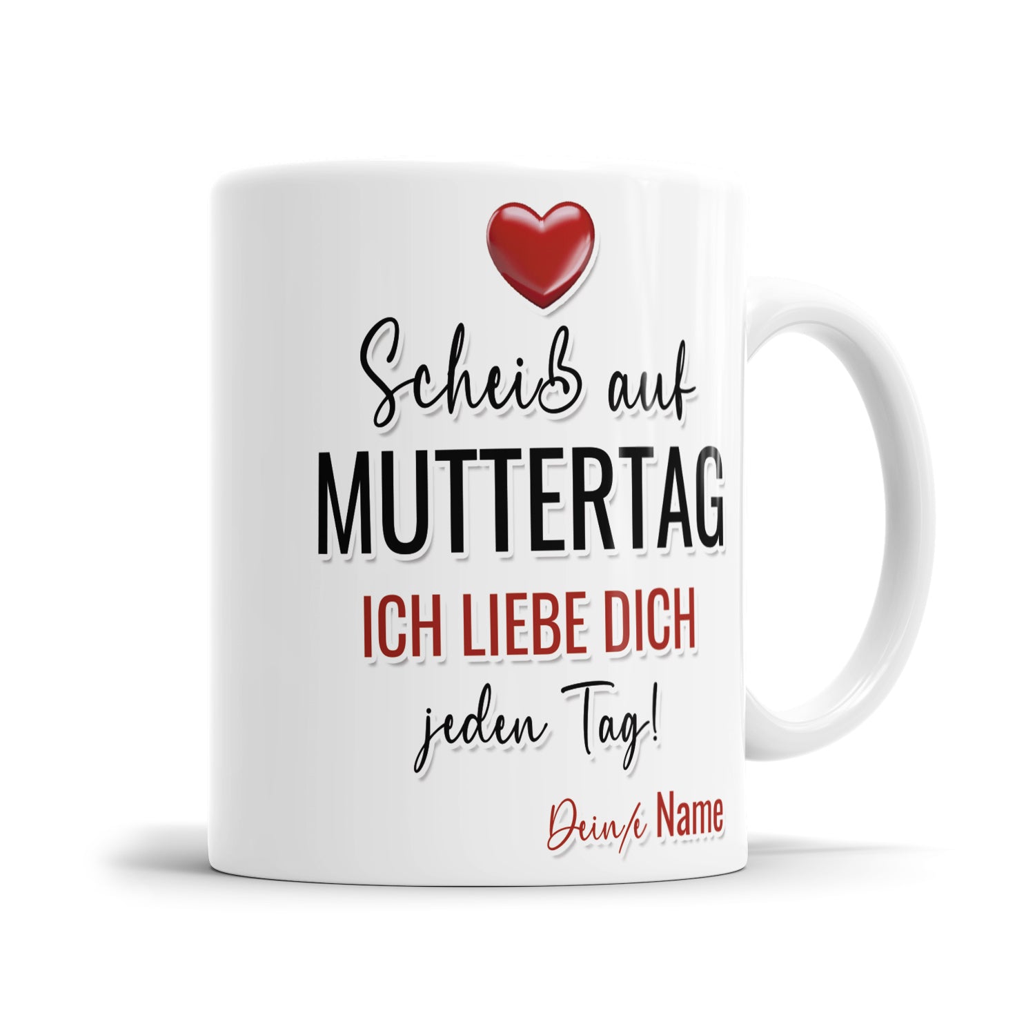 Personalisierte Mama Tasse - Scheiß auf Muttertag, ich liebe dich jeden Tag - Geschenkidee - Fulima