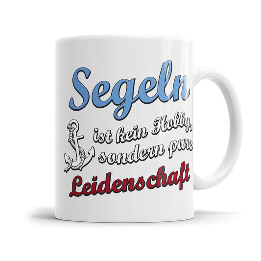 Segeln ist kein Hobby sondern pure Leidenschaft Segler Tasse