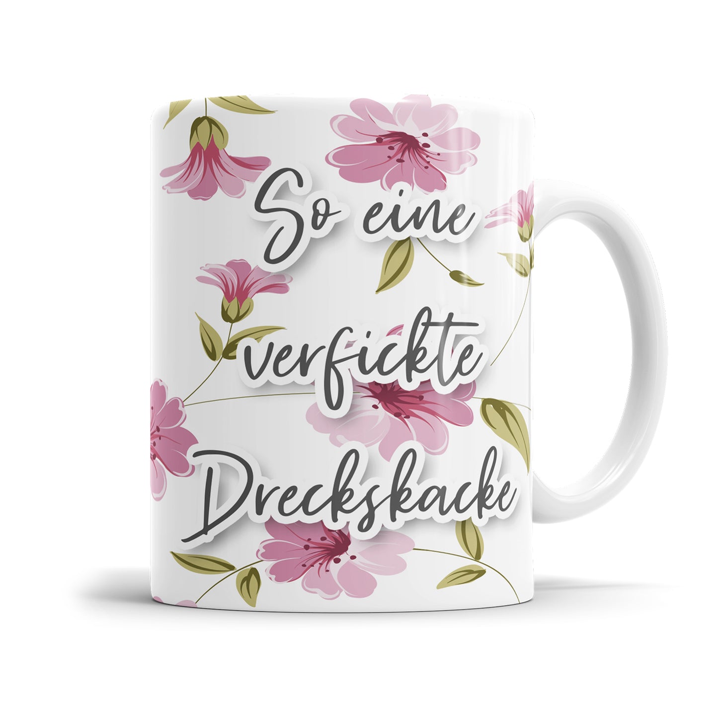So eine verfickte Drecksbude hier Blumen freche Tasse mit Spruch