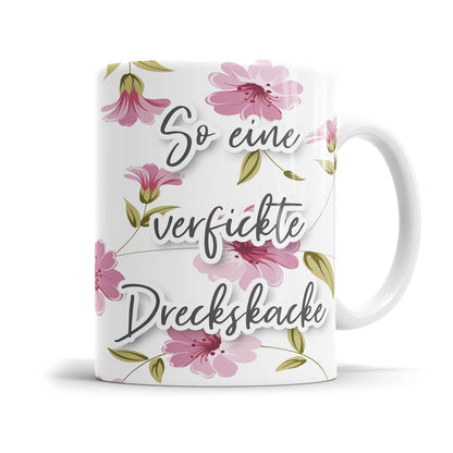 So eine verfickte Drecksbude hier Blumen freche Tasse mit Spruch