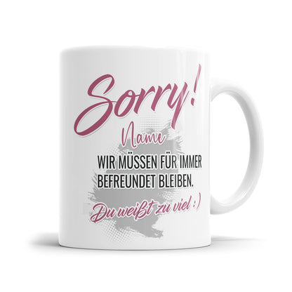 Sorry wir müssen für immer befreundet bleiben - Freundin Arbeitskollegin Tasse - Fulima