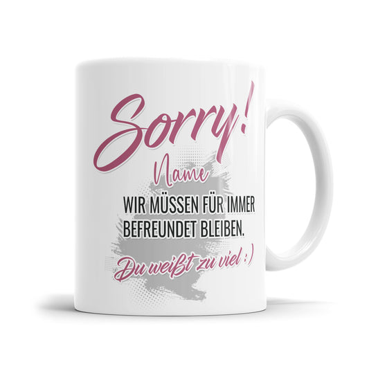 Sorry wir müssen für immer befreundet bleiben - Freundin Arbeitskollegin Tasse - Fulima