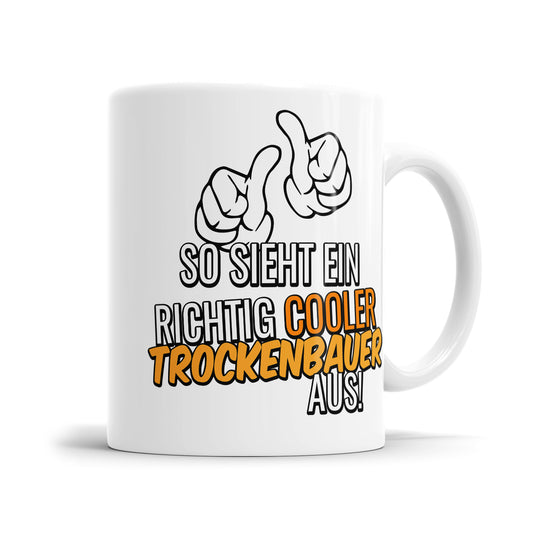 So sieht ein richtig cooler Trockenbauer aus - Tasse - Fulima