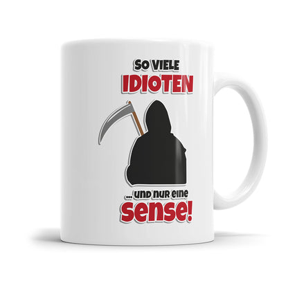 Lustige Sprüche Tasse - "So viele Idioten und nur eine Sense" - Humorvolles Geschenk - Fulima