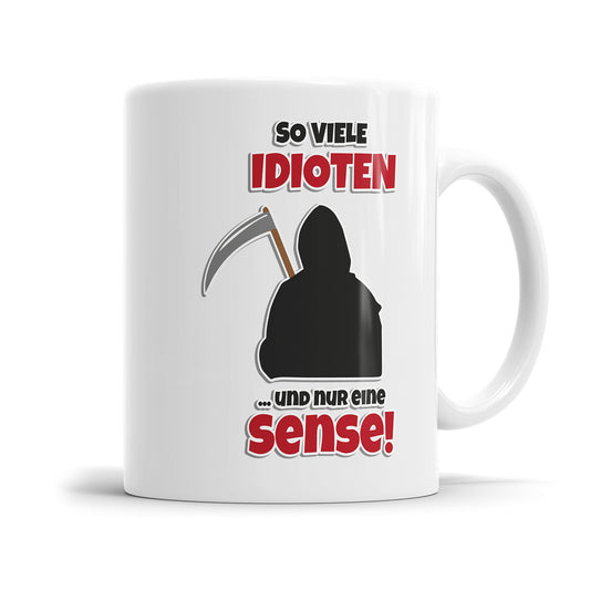 Lustige Sprüche Tasse - "So viele Idioten und nur eine Sense" - Humorvolles Geschenk - Fulima