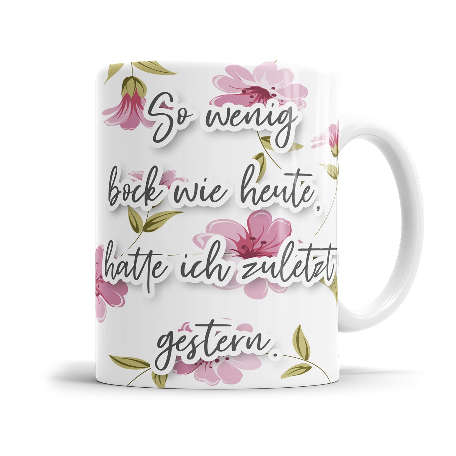 So wenig bock wie heute hatte ich zuletzt gestern Blumen freche Tasse mit Spruch - Fulima