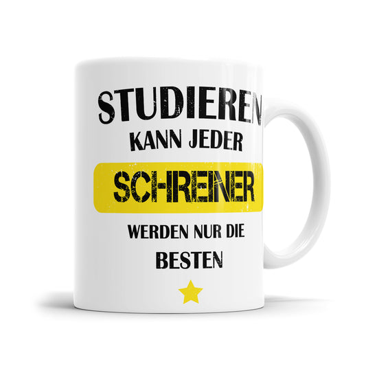 Studieren kann jeder Schreiner werden nur die besten - Tasse - Fulima