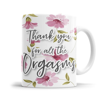 Thank you for all the Orgasms Blumen freche Tasse mit Spruch